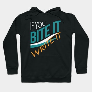 If You Bite It Write It Hoodie